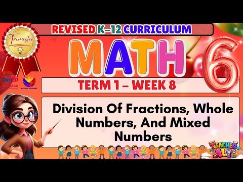GRADE 6 MATH TERM 1 WEEK 8 REVISED K-12 CURRICULUM- DIVISION OF FRACTIONS, WHOLE NUMBERS AND . . .