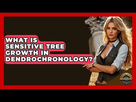 What Is Sensitive Tree Growth In Dendrochronology? - Archaeology Quest