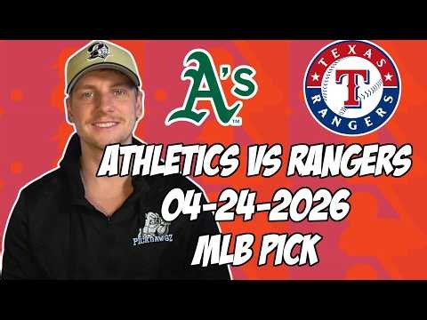 Oakland Athletics vs Texas Rangers 4/24/26 MLB Pick & Prediction | MLB Betting Tips