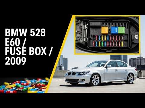 2009 BMW 528 E60 Fuse Box Diagram – Location, Layout and Fuse Functions Explained