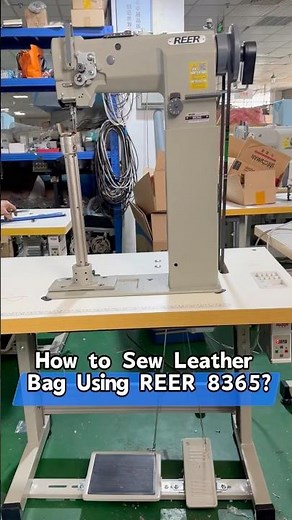How the REER 8365 Post Bed Industrial Sewing Machine Creates Luxury Leather bags?