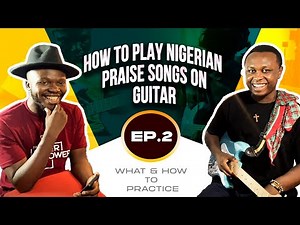 How To Play Nigerian Praise Songs on Guitar | Episode 2 | Practice