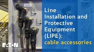 Line installation and protective equipment (LIPE): cable accessories | Eaton PSEC - New releases - Experience centers showcase