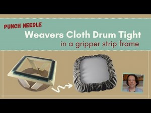 Punch Needle: How to Get Weavers Cloth Drum Tight in a Gripper Strip FRAME