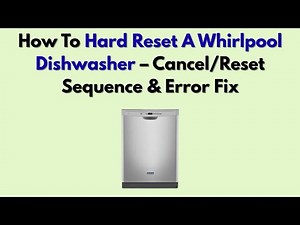 How to Hard Reset a Whirlpool Dishwasher – Cancel/Reset Sequence & Error Fix