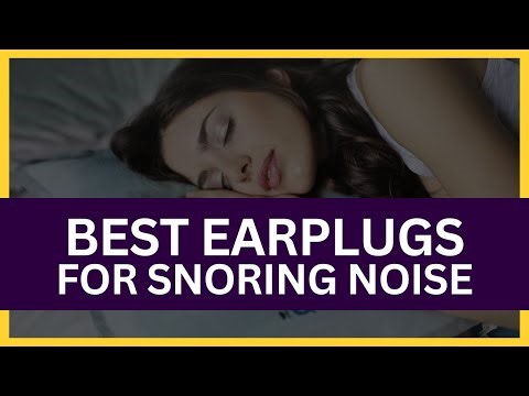 Best Earplugs for Snoring Noise