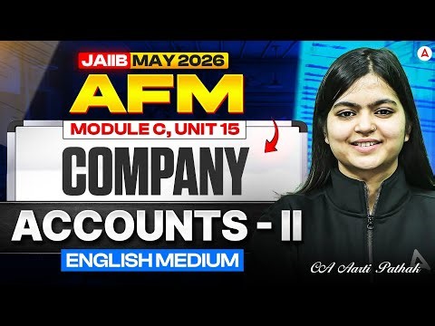JAIIB MAY 2026 | JAIIB AFM | AFM Module B | UNIT 15 : Company Accounts – II | CA Aarti Pathak