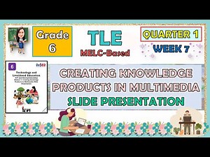 TLE 6 QUARTER 1 WEEK 7 | CREATING KNOWLEDGE PRODUCTS IN MULTIMEDIA SLIDE PRESENTATION