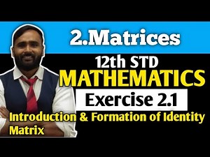 12th MATHEMATICS | 2.MATRICES | Exercise 2.1 | Introduction and Formation of Identity Matrix
