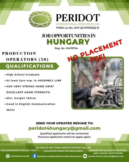 𝑱𝑶𝑩 𝑶𝑷𝑷𝑶𝑹𝑻𝑼𝑵𝑰𝑻𝒀 IN HUNGARY! ✔️ PRODUCTION OPERATOR For EMAIL ONLY/ AND OR/ DROP BOX 📌Interested applicants kindly email us your updated resume at peridot4hungary@gmail.com or recruitment@peridotintl.com NOTE: PLEASE INCLUDE YOUR WORK DESCRIPTION IN YOUR CV/RESUME. NOTE: Only qualified applicants will be entertained. BE WARNED!!! ❌ Beware of illegal recruiters, scammers, and human traffickers ❌ Social media accounts such us Viber, WhatsApp, Facebook Messenger are not used to recrui