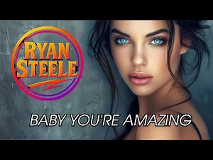 BABY YOU'RE AMAZING - RYAN STEELE