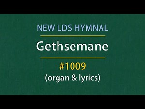 Gethsemane (Organ & Lyrics) | 1009 - New LDS Hymnal