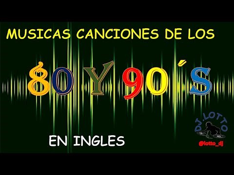 Musicas Canciones de los 80 y 90 en Ingles - Los mejores Exitos 80 y 90 sesion DJ RETRO-MIX