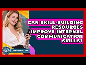 Can Skill-Building Resources Improve Internal Communication Skills? - Communications Jobs