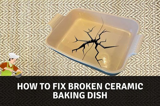 How To Fix A Broken Ceramic Baking Dish: Step-by-Step Guide, Safe Adhesives, Repair Tips