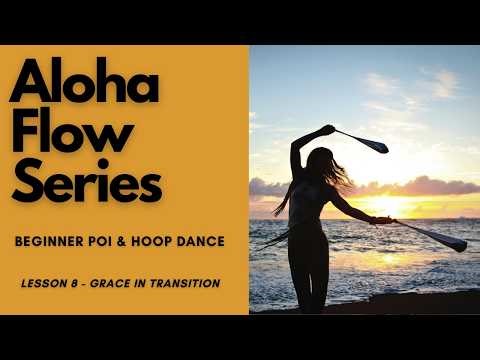 Beginner Poi & Hoop Dance Tutorials | Lesson 8: Grace in Transitions | Aloha Flow Series