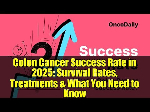 Colon Cancer Success Rate in 2025: Survival Rates, Treatments & What You Need to Know