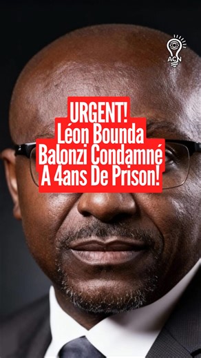 URGENT! Léon Bounda Balonzi condamné à 4ans de prison au Gabon. #acnews #libreville_gabon🇬🇦 #gabontiktok🇬🇦 #balonzi