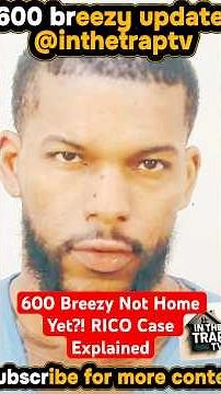 The RICO Case Against 600 Breezy Explained