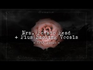 ｡• Mrs. Potato Head + backing vocals | Edit Audio •｡