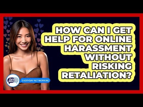 How Can I Get Help For Online Harassment Without Risking Retaliation? - Everyday-Networking
