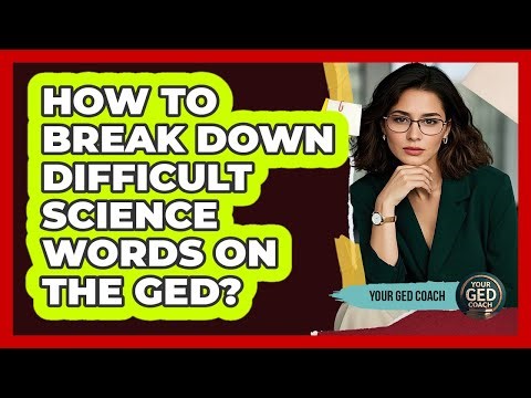 How To Break Down Difficult Science Words On The GED?