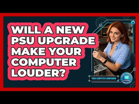 Will A New PSU Upgrade Make Your Computer Louder? - Your Computer Companion