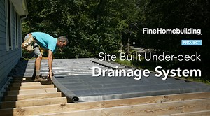 Project: Site-Built Under-Deck Drainage System - Fine Homebuilding
