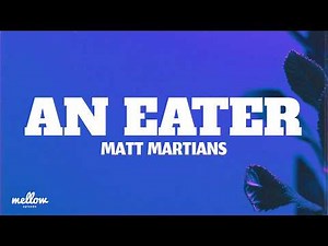 Matt Martians - An Eater (Lyrics)