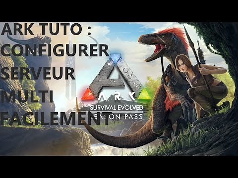 ARK: Survival Evolved - TUTO CONFIGURER UN SERVEUR MULTI 2022