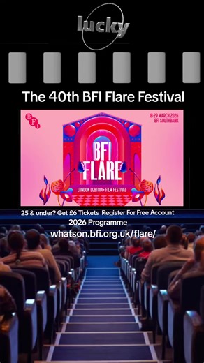 The 40th BFI Flare Festival at London's Southbank will be held 18th - 29th March 2026. Those 25 and under can get tickets for just £6 by registering for a Free Account on the BFI Flare Website. Ticket sales. 24 February 12:00: Booking opens for BFI Members 26 February 12:00: Tickets on general sale. 12 March 12:00: Extra tickets released. 18 to 29 March: The festival takes place. Whats on at BFI Flare Southbank London. Feature film screenings Short film programmes Filmmaker intros and Q&As Intro