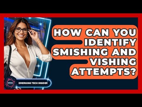 How Can You Identify Smishing And Vishing Attempts? - Emerging Tech Insider
