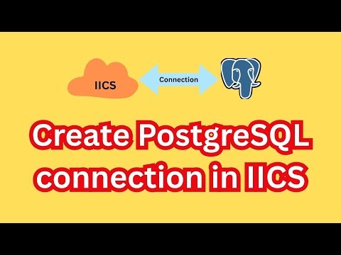 How to Create a PostgreSQL Connection in IICS (Step-by-Step)