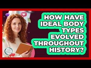 How Have Ideal Body Types Evolved Throughout History? - Inside Body Image