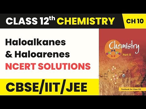 Class 12 Organic Chemistry Chapter 10 | NCERT Solutions - Haloalkanes and Haloarenes (2022-23)
