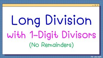Long Division with 1-Digit Divisors | Click-and-Teach PowerPoint (No Remainders)