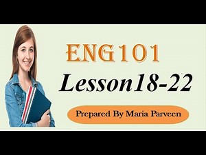 ENG101 Lecture 18,19,20,21,22 || ENG1O1 Short lectures by VU Learning || Prepared By Maria Parveen
