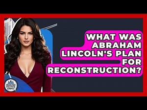 What Was Abraham Lincoln's Plan For Reconstruction? - Making Politics Simple