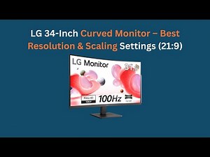 LG 34-Inch Curved Monitor – Best Resolution & Scaling Settings (21:9)