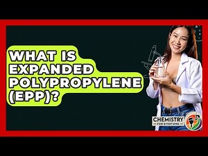 What Is Expanded Polypropylene (EPP)? - Chemistry For Everyone