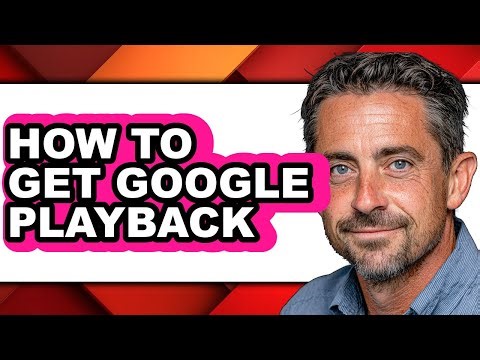How to Get Google Playback (full Guide)
