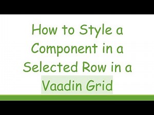 How to Style a Component in a Selected Row in a Vaadin Grid
