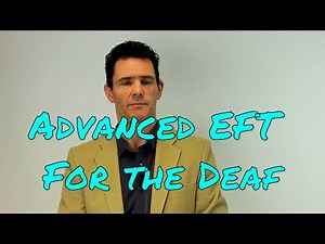 Advanced EFT For the Deaf - Improve Results with EFT - Faster Changes