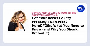 Got Your Harris County Property Tax Notice? Here's What You Need to Know (and Why You Should Protest It) - HAR.com