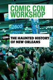 Comic Con Workshop: The Haunted History of New Orleans
