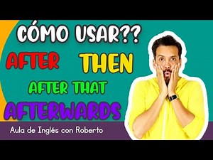 Cómo usar?? AFTER/ THEN/ AFTERWARDS