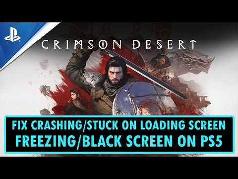 Fix Crimson Desert Crashing/Freezing/Not Loading/Black Screen on PS5