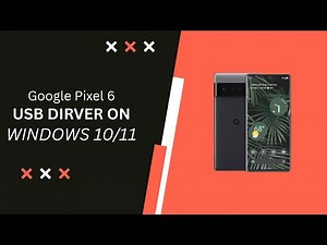Google Pixel 6 USB Driver on Windows 10/11 Free Download