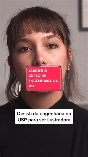 Desisti do Curso de Engenharia na USP para Ser Ilustradora