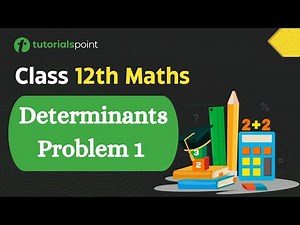 Class 12th Maths | Determinants Problem -1 | Determinants Class 12 | Tutorialspoint